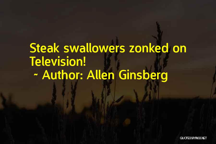 Allen Ginsberg Quotes: Steak Swallowers Zonked On Television!