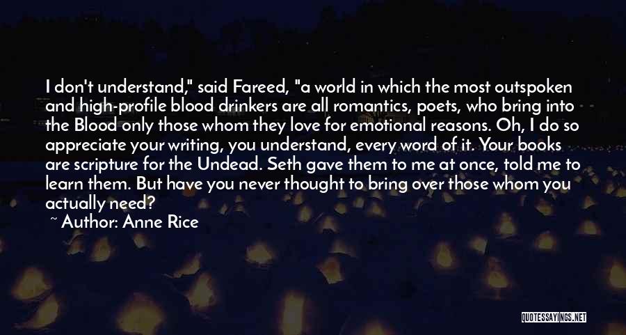 Anne Rice Quotes: I Don't Understand, Said Fareed, A World In Which The Most Outspoken And High-profile Blood Drinkers Are All Romantics, Poets,