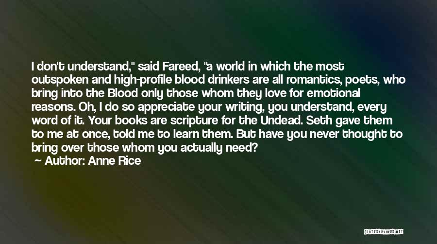 Anne Rice Quotes: I Don't Understand, Said Fareed, A World In Which The Most Outspoken And High-profile Blood Drinkers Are All Romantics, Poets,