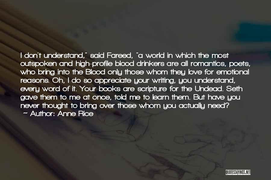 Anne Rice Quotes: I Don't Understand, Said Fareed, A World In Which The Most Outspoken And High-profile Blood Drinkers Are All Romantics, Poets,