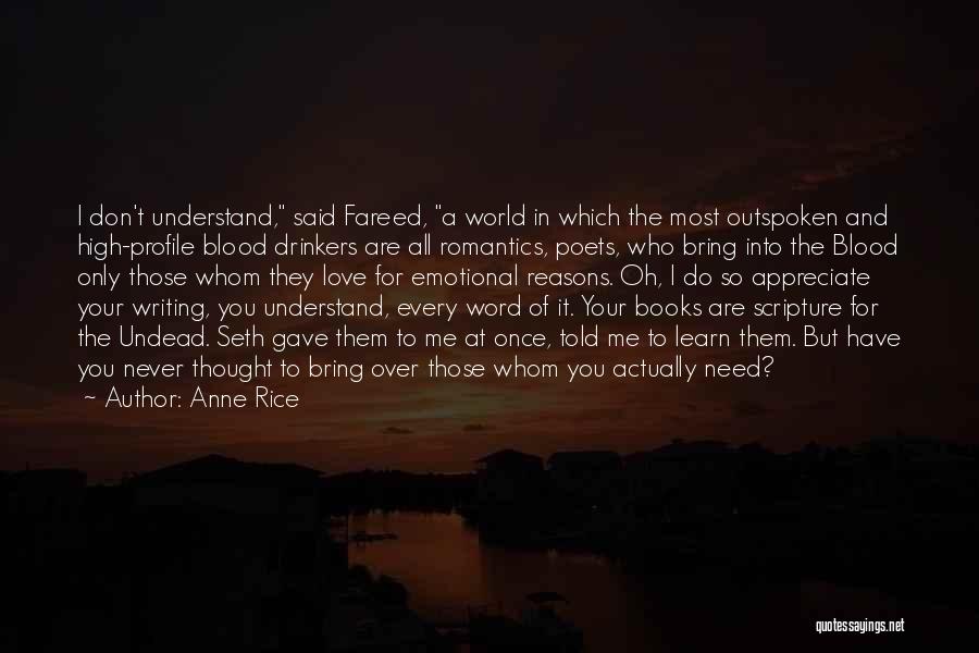 Anne Rice Quotes: I Don't Understand, Said Fareed, A World In Which The Most Outspoken And High-profile Blood Drinkers Are All Romantics, Poets,