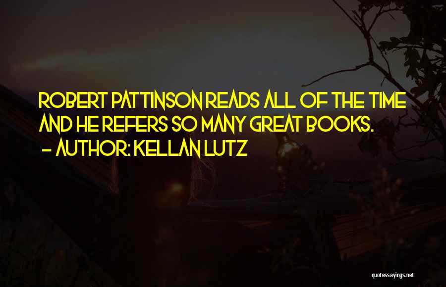 Kellan Lutz Quotes: Robert Pattinson Reads All Of The Time And He Refers So Many Great Books.