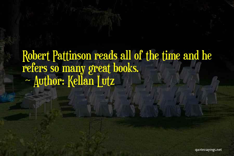 Kellan Lutz Quotes: Robert Pattinson Reads All Of The Time And He Refers So Many Great Books.