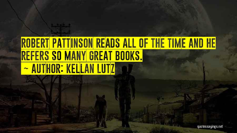Kellan Lutz Quotes: Robert Pattinson Reads All Of The Time And He Refers So Many Great Books.