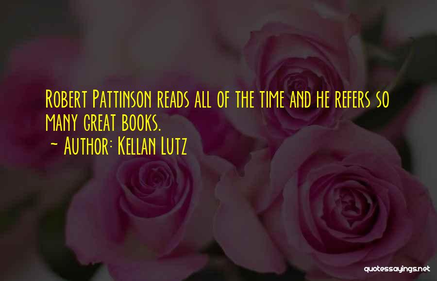 Kellan Lutz Quotes: Robert Pattinson Reads All Of The Time And He Refers So Many Great Books.