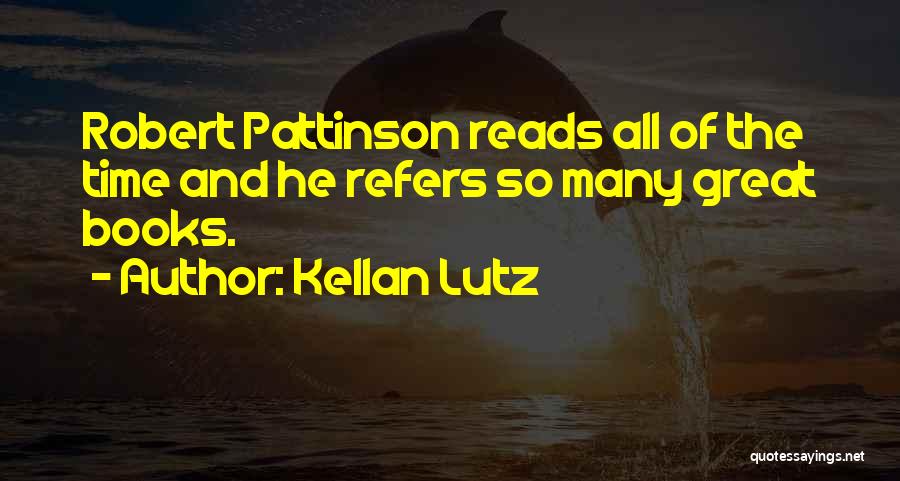 Kellan Lutz Quotes: Robert Pattinson Reads All Of The Time And He Refers So Many Great Books.