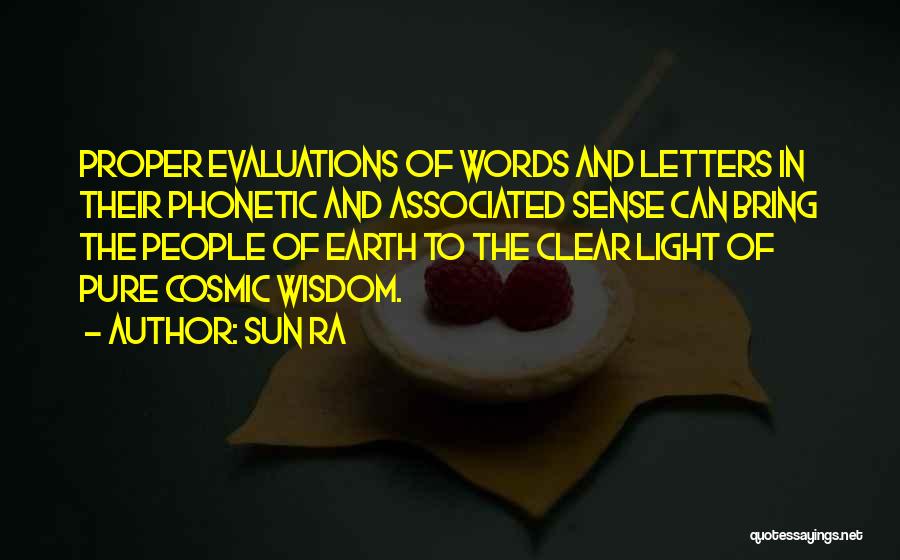 Sun Ra Quotes: Proper Evaluations Of Words And Letters In Their Phonetic And Associated Sense Can Bring The People Of Earth To The