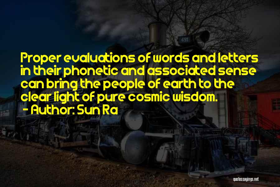 Sun Ra Quotes: Proper Evaluations Of Words And Letters In Their Phonetic And Associated Sense Can Bring The People Of Earth To The