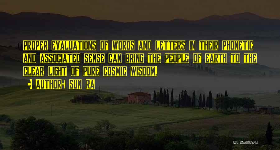 Sun Ra Quotes: Proper Evaluations Of Words And Letters In Their Phonetic And Associated Sense Can Bring The People Of Earth To The