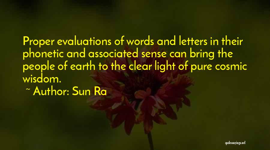 Sun Ra Quotes: Proper Evaluations Of Words And Letters In Their Phonetic And Associated Sense Can Bring The People Of Earth To The