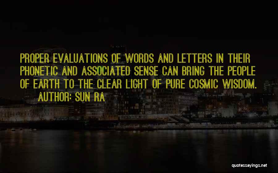 Sun Ra Quotes: Proper Evaluations Of Words And Letters In Their Phonetic And Associated Sense Can Bring The People Of Earth To The