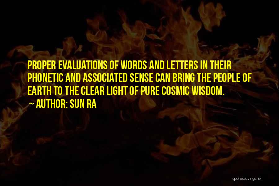 Sun Ra Quotes: Proper Evaluations Of Words And Letters In Their Phonetic And Associated Sense Can Bring The People Of Earth To The