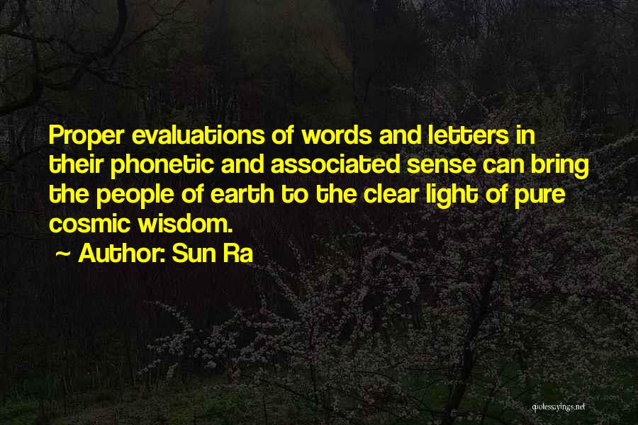 Sun Ra Quotes: Proper Evaluations Of Words And Letters In Their Phonetic And Associated Sense Can Bring The People Of Earth To The