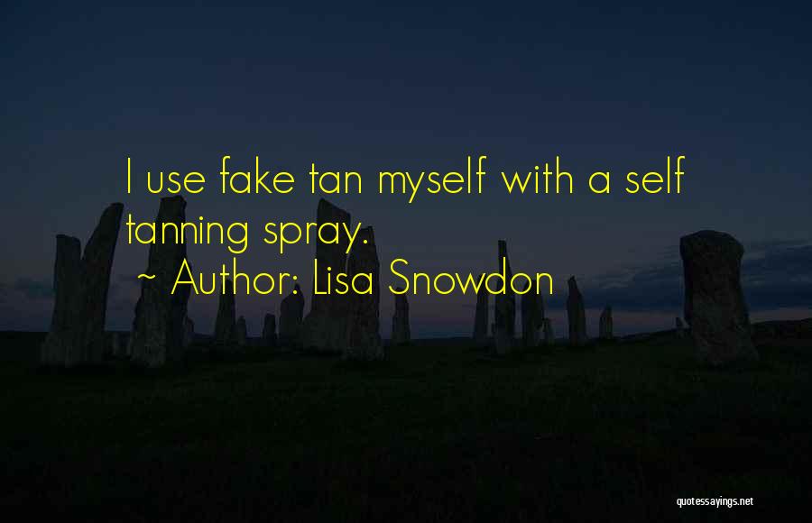 Lisa Snowdon Quotes: I Use Fake Tan Myself With A Self Tanning Spray.