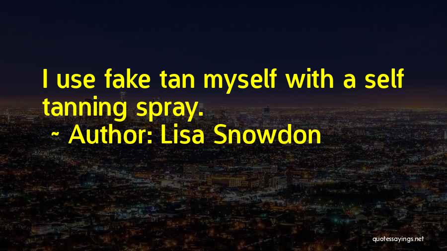 Lisa Snowdon Quotes: I Use Fake Tan Myself With A Self Tanning Spray.