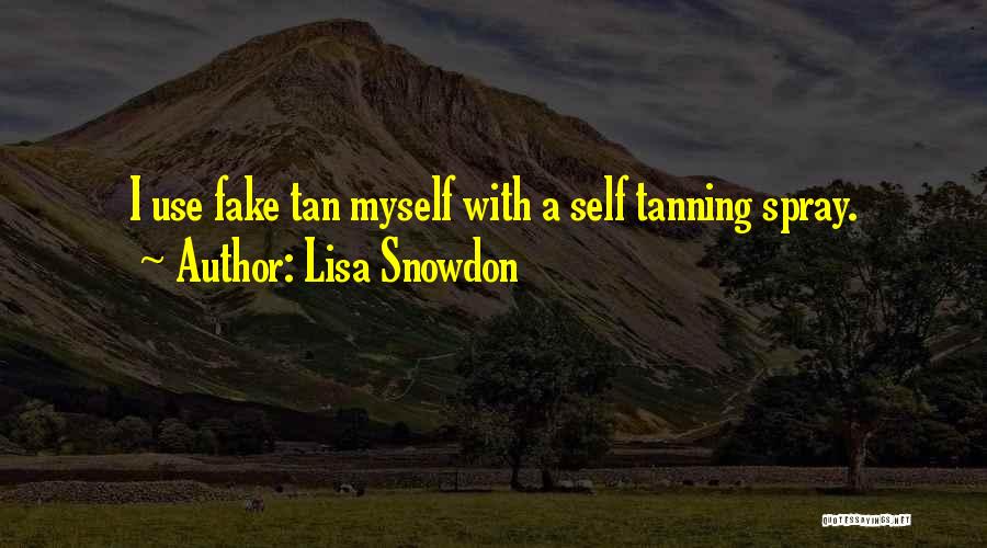 Lisa Snowdon Quotes: I Use Fake Tan Myself With A Self Tanning Spray.