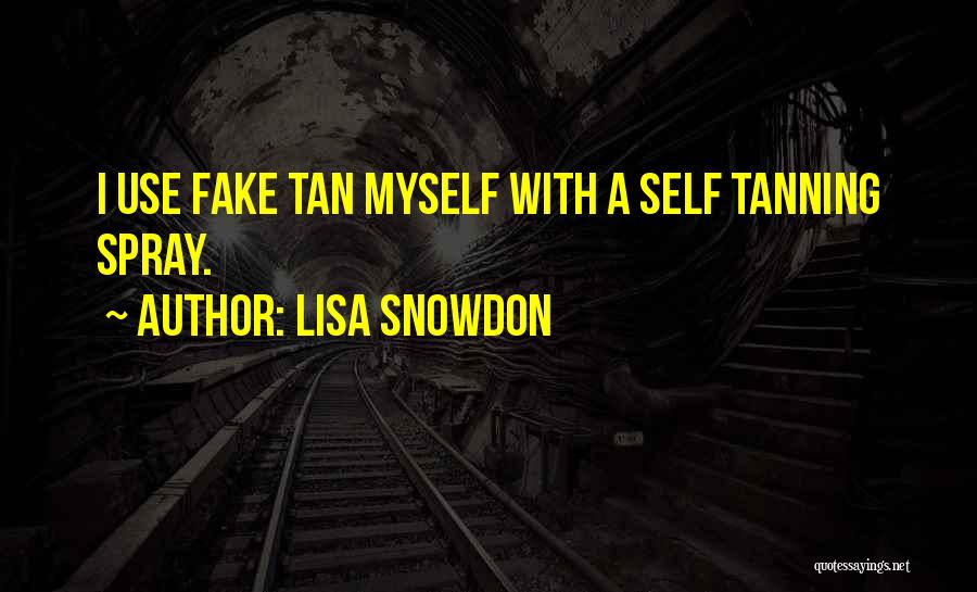 Lisa Snowdon Quotes: I Use Fake Tan Myself With A Self Tanning Spray.