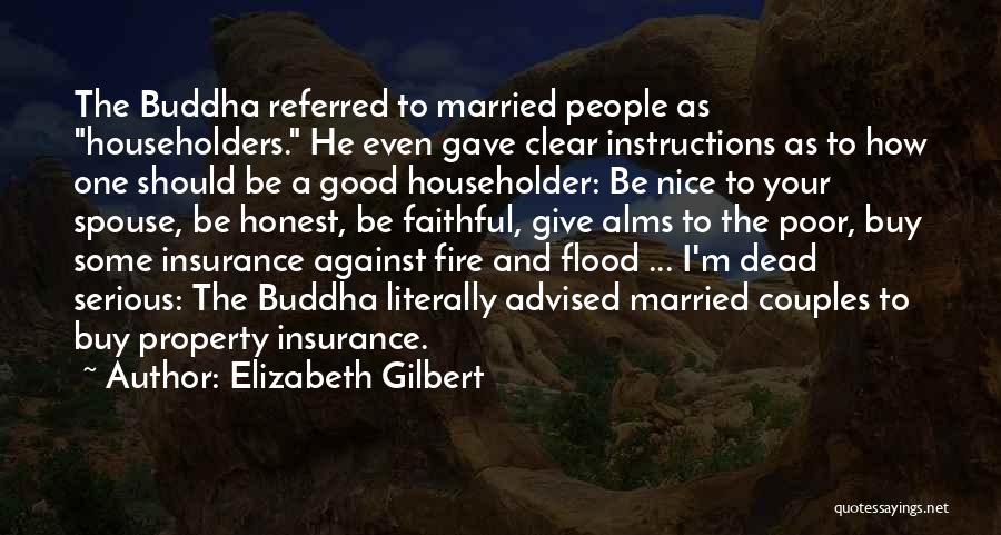 Elizabeth Gilbert Quotes: The Buddha Referred To Married People As Householders. He Even Gave Clear Instructions As To How One Should Be A