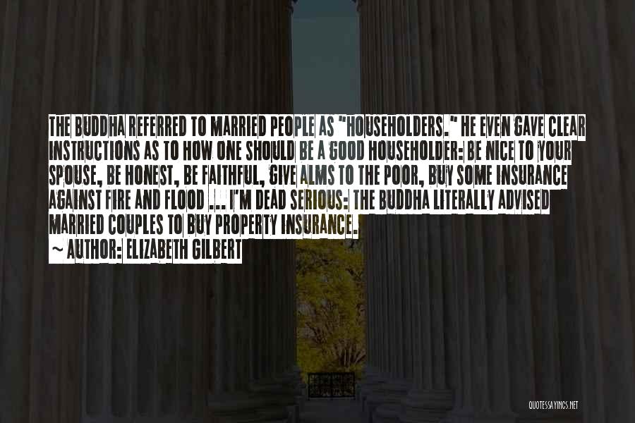 Elizabeth Gilbert Quotes: The Buddha Referred To Married People As Householders. He Even Gave Clear Instructions As To How One Should Be A