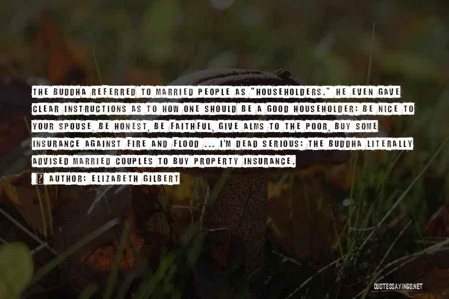 Elizabeth Gilbert Quotes: The Buddha Referred To Married People As Householders. He Even Gave Clear Instructions As To How One Should Be A