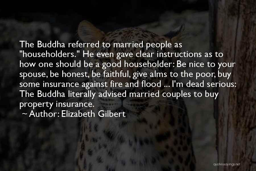 Elizabeth Gilbert Quotes: The Buddha Referred To Married People As Householders. He Even Gave Clear Instructions As To How One Should Be A