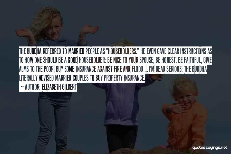 Elizabeth Gilbert Quotes: The Buddha Referred To Married People As Householders. He Even Gave Clear Instructions As To How One Should Be A