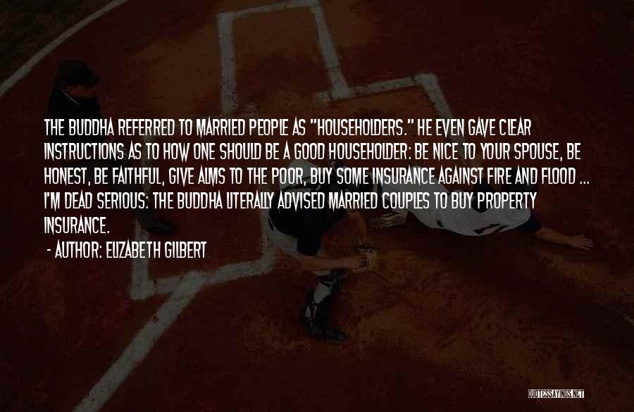 Elizabeth Gilbert Quotes: The Buddha Referred To Married People As Householders. He Even Gave Clear Instructions As To How One Should Be A