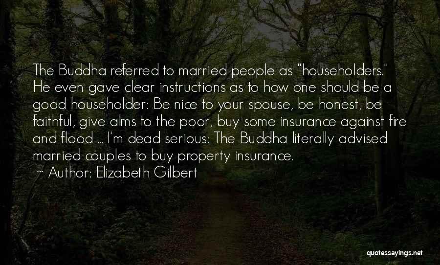 Elizabeth Gilbert Quotes: The Buddha Referred To Married People As Householders. He Even Gave Clear Instructions As To How One Should Be A