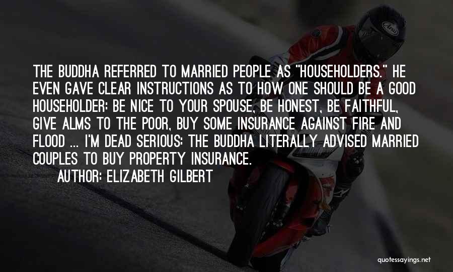 Elizabeth Gilbert Quotes: The Buddha Referred To Married People As Householders. He Even Gave Clear Instructions As To How One Should Be A