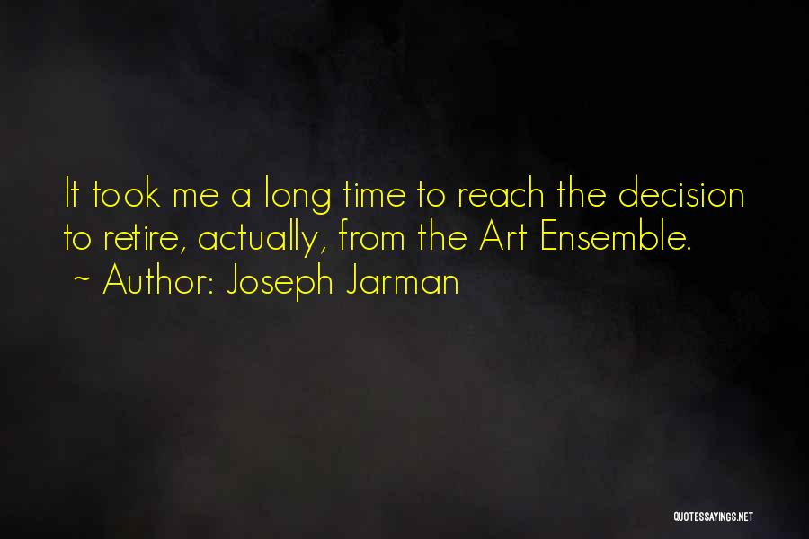 Joseph Jarman Quotes: It Took Me A Long Time To Reach The Decision To Retire, Actually, From The Art Ensemble.