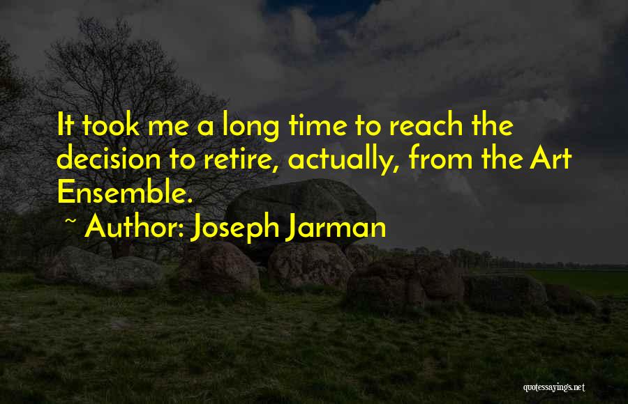 Joseph Jarman Quotes: It Took Me A Long Time To Reach The Decision To Retire, Actually, From The Art Ensemble.