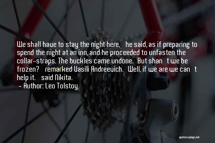 Leo Tolstoy Quotes: We Shall Have To Stay The Night Here,' He Said, As If Preparing To Spend The Night At An Inn,