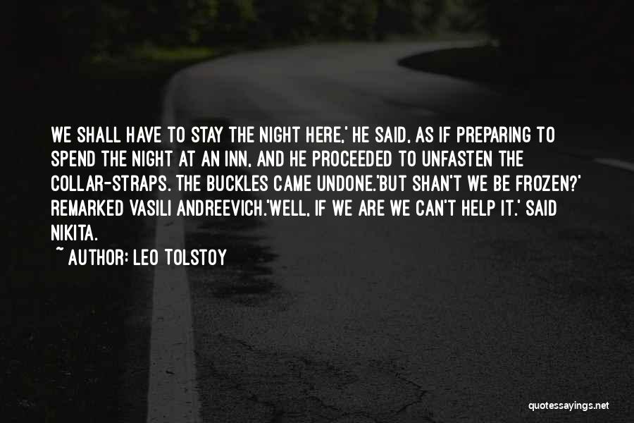 Leo Tolstoy Quotes: We Shall Have To Stay The Night Here,' He Said, As If Preparing To Spend The Night At An Inn,