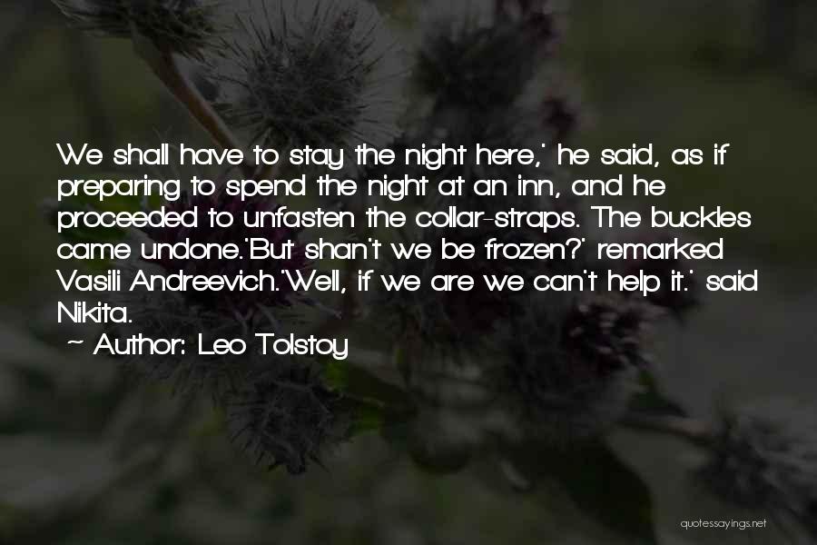 Leo Tolstoy Quotes: We Shall Have To Stay The Night Here,' He Said, As If Preparing To Spend The Night At An Inn,