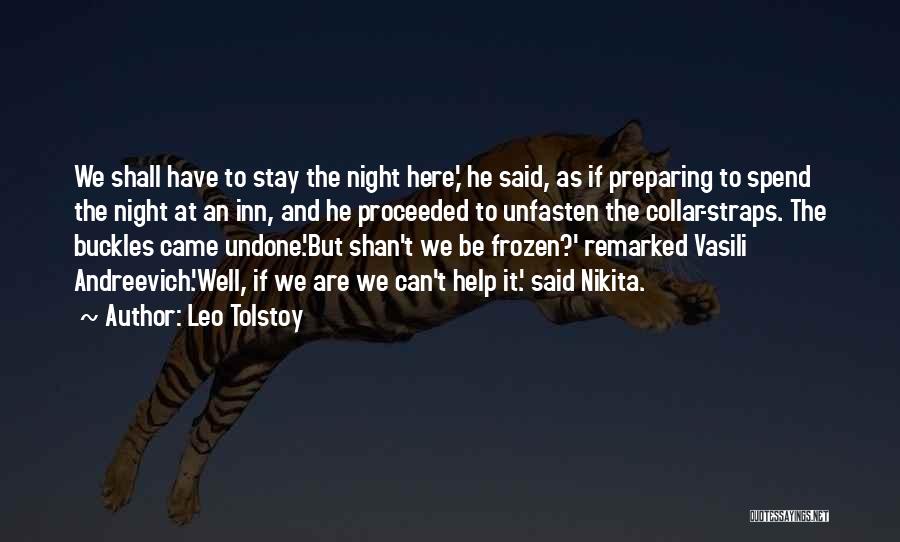 Leo Tolstoy Quotes: We Shall Have To Stay The Night Here,' He Said, As If Preparing To Spend The Night At An Inn,