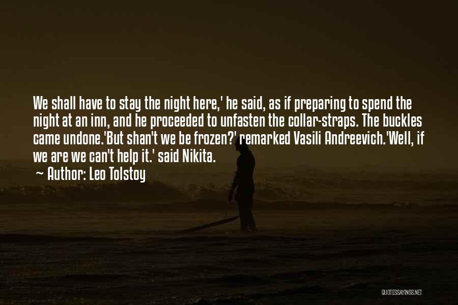Leo Tolstoy Quotes: We Shall Have To Stay The Night Here,' He Said, As If Preparing To Spend The Night At An Inn,