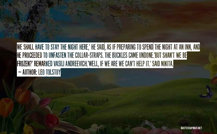 Leo Tolstoy Quotes: We Shall Have To Stay The Night Here,' He Said, As If Preparing To Spend The Night At An Inn,