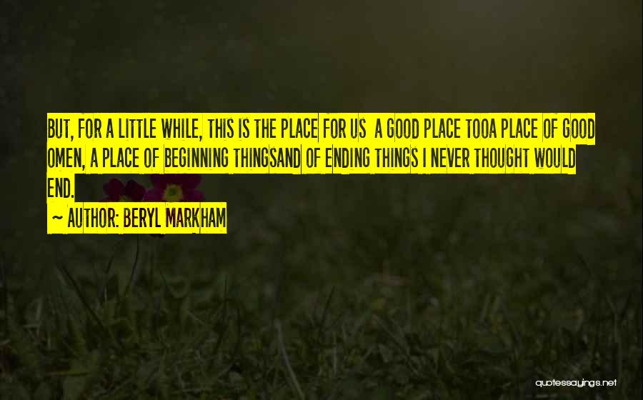 Beryl Markham Quotes: But, For A Little While, This Is The Place For Us A Good Place Tooa Place Of Good Omen, A