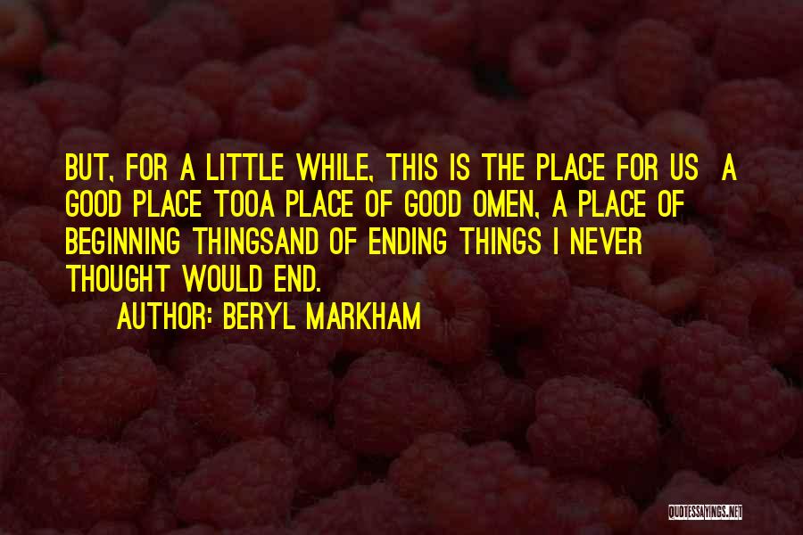 Beryl Markham Quotes: But, For A Little While, This Is The Place For Us A Good Place Tooa Place Of Good Omen, A