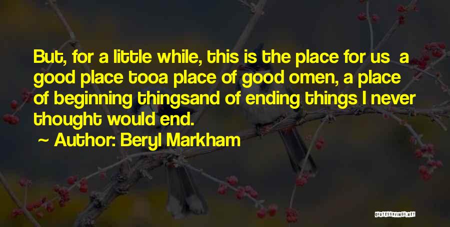 Beryl Markham Quotes: But, For A Little While, This Is The Place For Us A Good Place Tooa Place Of Good Omen, A