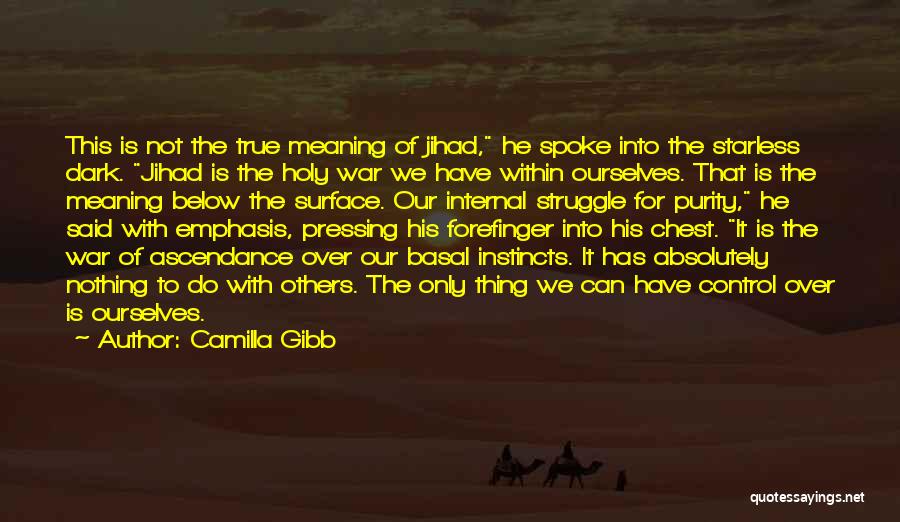 Camilla Gibb Quotes: This Is Not The True Meaning Of Jihad, He Spoke Into The Starless Dark. Jihad Is The Holy War We