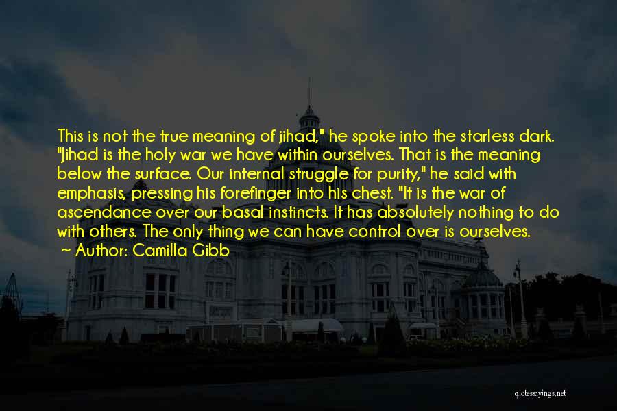 Camilla Gibb Quotes: This Is Not The True Meaning Of Jihad, He Spoke Into The Starless Dark. Jihad Is The Holy War We