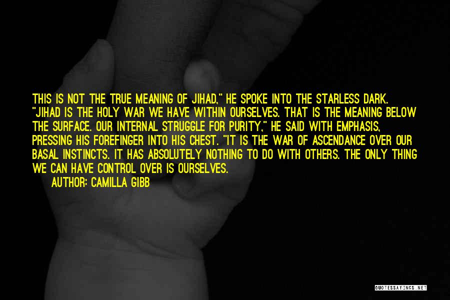 Camilla Gibb Quotes: This Is Not The True Meaning Of Jihad, He Spoke Into The Starless Dark. Jihad Is The Holy War We