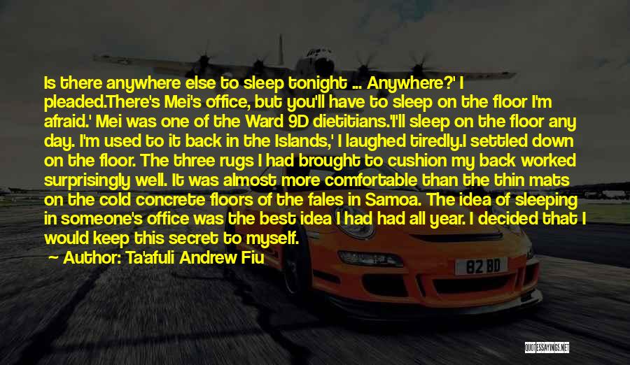 Ta'afuli Andrew Fiu Quotes: Is There Anywhere Else To Sleep Tonight ... Anywhere?' I Pleaded.there's Mei's Office, But You'll Have To Sleep On The