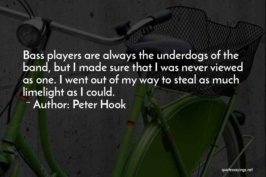 Peter Hook Quotes: Bass Players Are Always The Underdogs Of The Band, But I Made Sure That I Was Never Viewed As One.