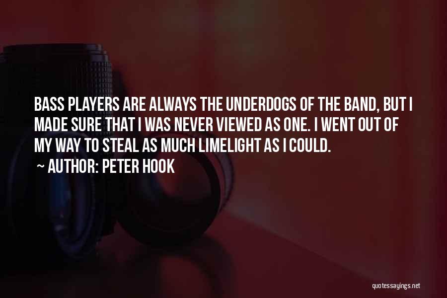 Peter Hook Quotes: Bass Players Are Always The Underdogs Of The Band, But I Made Sure That I Was Never Viewed As One.