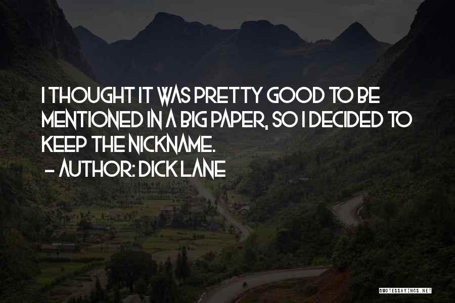 Dick Lane Quotes: I Thought It Was Pretty Good To Be Mentioned In A Big Paper, So I Decided To Keep The Nickname.