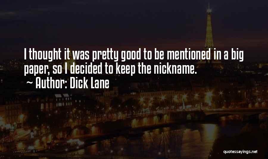 Dick Lane Quotes: I Thought It Was Pretty Good To Be Mentioned In A Big Paper, So I Decided To Keep The Nickname.