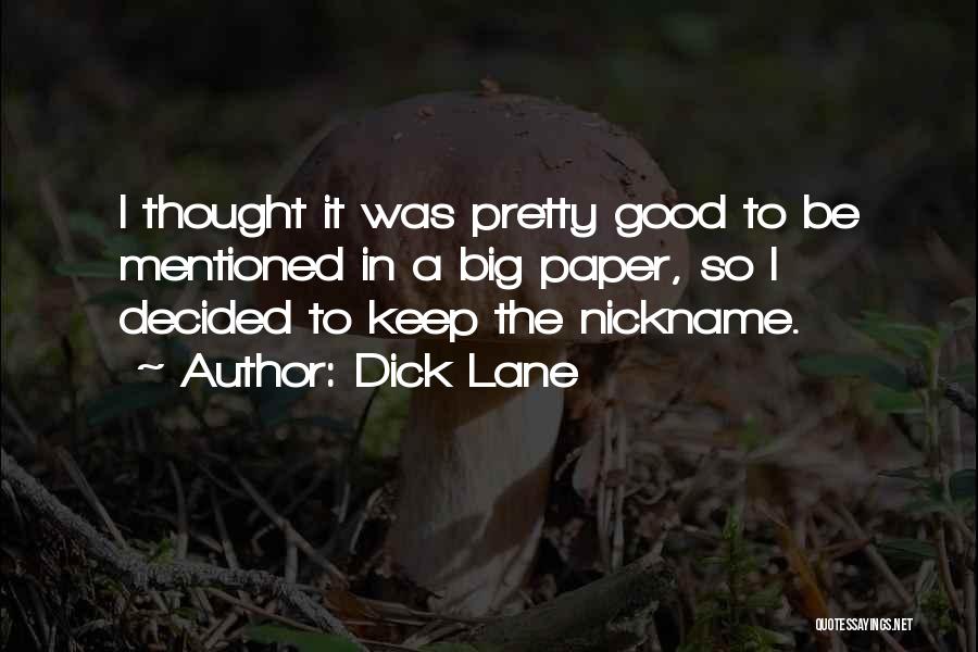 Dick Lane Quotes: I Thought It Was Pretty Good To Be Mentioned In A Big Paper, So I Decided To Keep The Nickname.