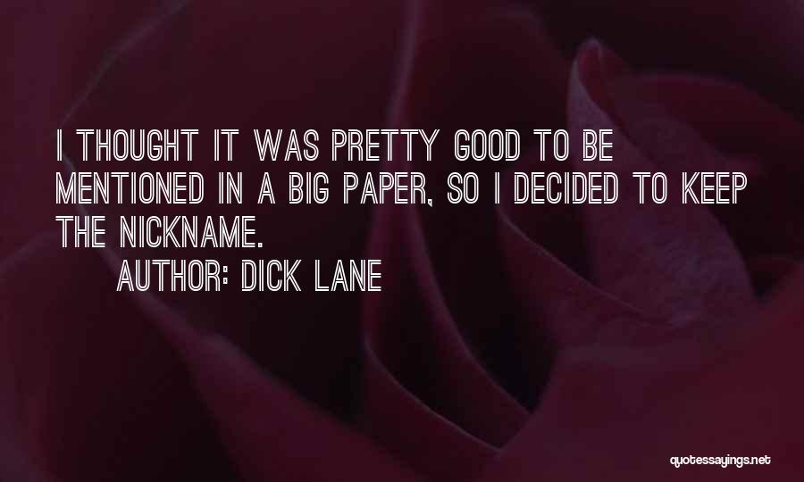 Dick Lane Quotes: I Thought It Was Pretty Good To Be Mentioned In A Big Paper, So I Decided To Keep The Nickname.